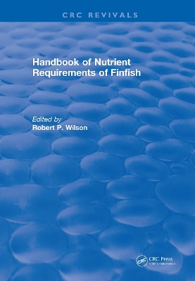Revival: Handbook of Nutrient Requirements of Finfish (1991) by Robert P. Wilson