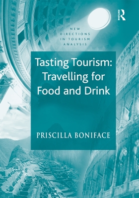 Tasting Tourism: Travelling for Food and Drink by Priscilla Boniface