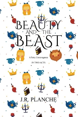 Beauty and the Beast: A Fairy Extravaganza, in Two Acts book