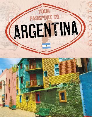 Your Passport to Argentina by Nancy Dickmann