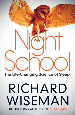 Night School: Wake up to the power of sleep by Richard Wiseman