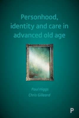 Personhood, identity and care in advanced old age by Paul Higgs