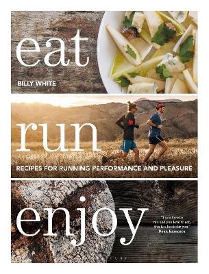Eat Run Enjoy: Recipes for Running Performance and Pleasure book