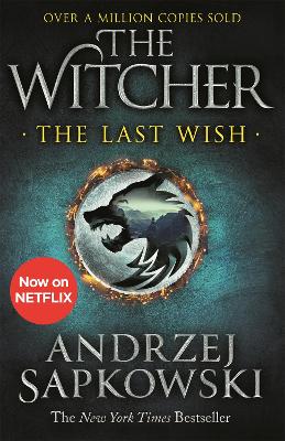 The Last Wish: Introducing the Witcher - Now a major Netflix show by Andrzej Sapkowski