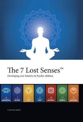 The 7 Lost Senses(TM): Developing Your Intuitive and Psychic Abilities by Alain Jean-Baptiste