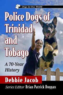 Police Dogs of Trinidad and Tobago: A 70-Year History book