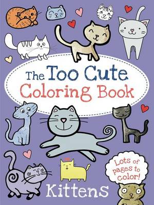 Too Cute Coloring Book: Kittens book