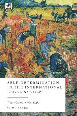 Self-Determination in the International Legal System: Whose Claim, to What Right? by Tom Sparks