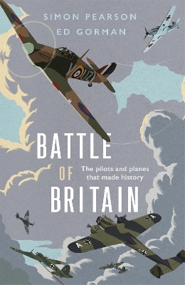 Battle of Britain: The pilots and planes that made history by Simon Pearson