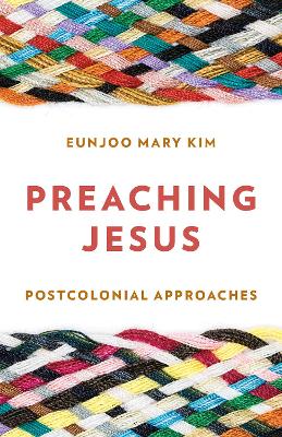 Preaching Jesus: Postcolonial Approaches by Eunjoo Mary Kim