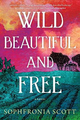 Wild, Beautiful, and Free: A Novel by Sophfronia Scott