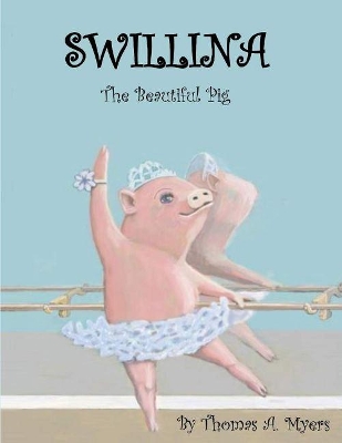Swillina the Beautiful Pig by Thomas A. Myers