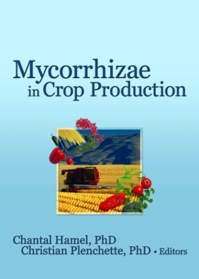 Mycorrhizae in Crop Production by Chantal Hamel