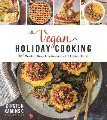 Vegan Holiday Cooking: 60 Meatless, Dairy-Free Recipes Full of Festive Flavors book