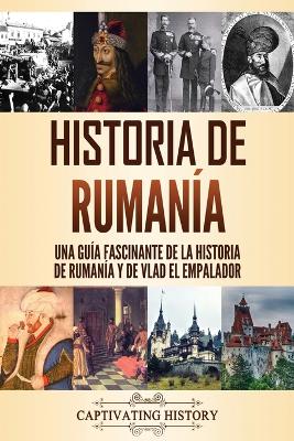 Historia de Ruman�a: Una gu�a fascinante de la historia de Ruman�a y de Vlad el Empalador book