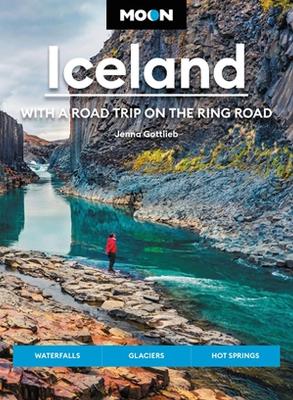 Moon Iceland: With a Road Trip on the Ring Road (Fourth Edition): Waterfalls, Glaciers & Hot Springs book