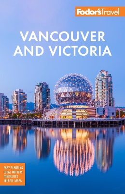 Fodor's Vancouver & Victoria: with Whistler, Vancouver Island & the Okanagan Valley book