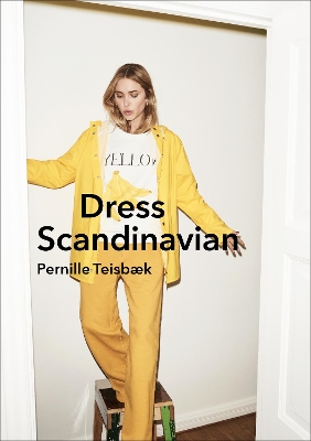 Dress Scandinavian: Style your Life and Wardrobe the Danish Way book