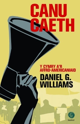 Canu Caeth - Y Cymry a'r Affro-Americaniaid by Daniel G. Williams