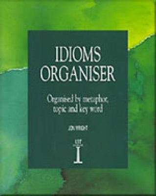 Idioms Organiser: Organised by Metaphor, Topic, and Key Word book