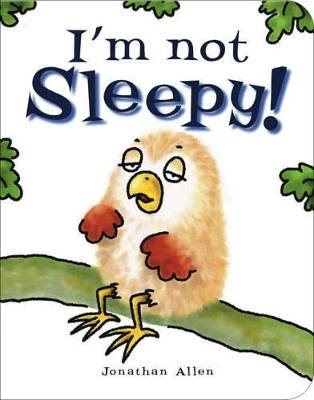 I'm Not Sleepy! by Jonathan Allen