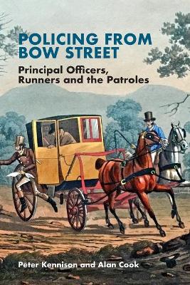 Policing From Bow Street: Principal Officers, Runners and The Patroles book