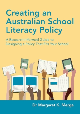 Creating an Australian School Literacy Policy: A Research-Informed Guide to Designing a Policy That Fits Your School book