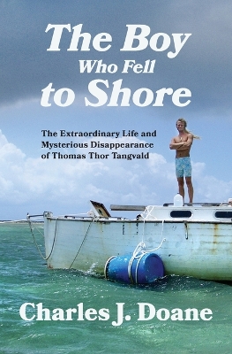 The Boy Who Fell to Shore: The Extraordinary Life and Mysterious Disappearance of Thomas Thor Tangvald book