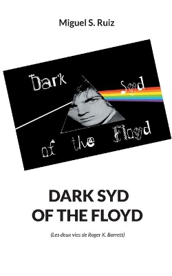 Dark syd of the Floyd: Les deux vies de Roger K. Barrett book