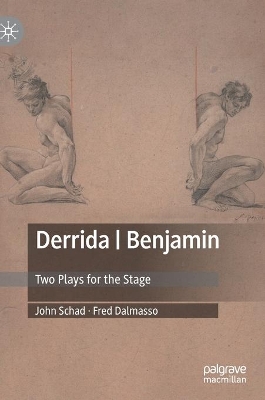 Derrida | Benjamin: Two Plays for the Stage by John Schad