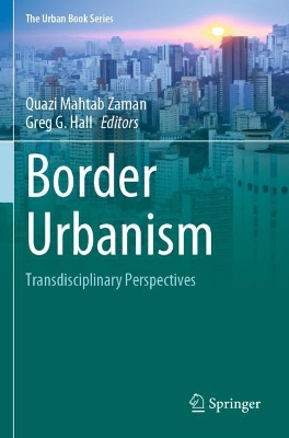 Border Urbanism: Transdisciplinary Perspectives by Quazi Mahtab Zaman