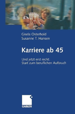 Karriere ab 45: Und jetzt erst recht: Start zum beruflichen Aufbruch by Gisela Osterhold