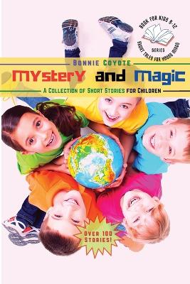 Mystery and Magic-A Collection of Short Stories for Children: Friendships, Detectives, Horror and More! book
