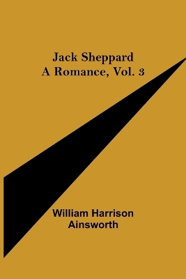 Jack Sheppard: A Romance, Vol. 3 book
