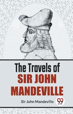 The Travels of Sir John Mandeville by John Mandeville