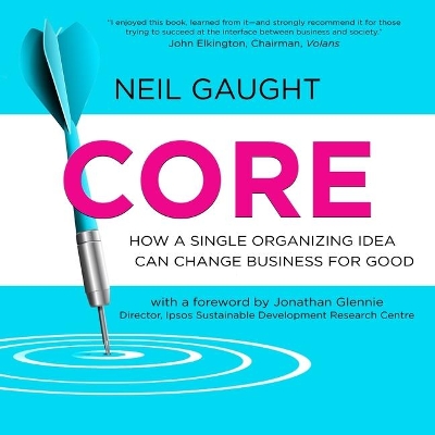 Core: How a Single Organizing Idea Can Change Business for Good book