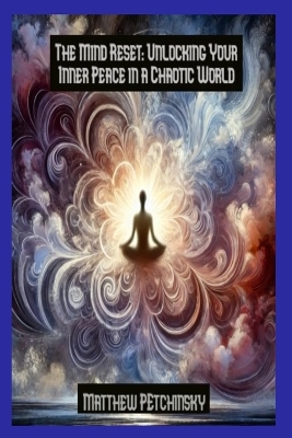 The Mind Reset: Unlocking Your Inner Peace in a Chaotic World book