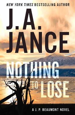 Nothing to Lose: A J.P. Beaumont Novel by J. A Jance
