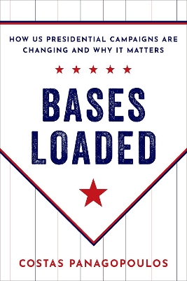 Bases Loaded: How US Presidential Campaigns Are Changing and Why It Matters book