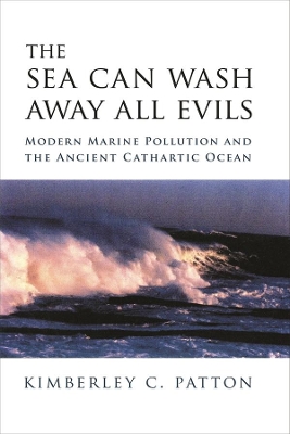 The Sea Can Wash Away All Evils: Modern Marine Pollution and the Ancient Cathartic Ocean book