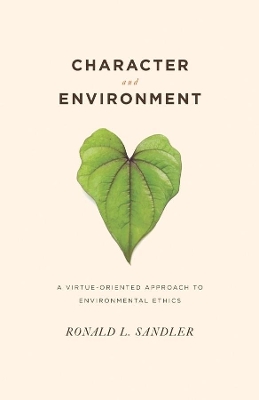 Character and Environment: A Virtue-Oriented Approach to Environmental Ethics book