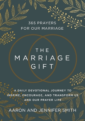 The Marriage Gift: 365 Prayers for Our Marriage - A Daily Devotional Journey to Inspire, Encourage, and Transform Us and Our Prayer Life book