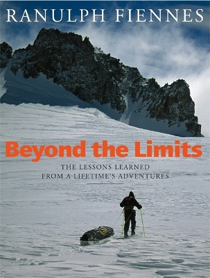Beyond The Limits by Sir Ranulph Fiennes, Bt OBE