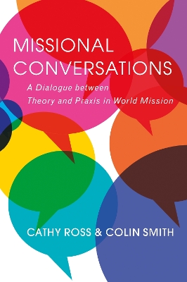 Missional Conversations: A Dialogue between Theory and Praxis in World Mission book