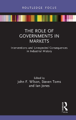 The Role of Governments in Markets: Interventions and Unexpected Consequences in Industrial History book