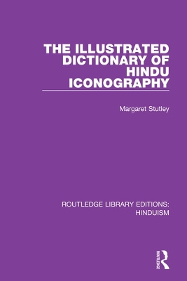 The Illustrated Dictionary of Hindu Iconography by Margaret Stutley