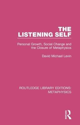 The Listening Self: Personal Growth, Social Change and the Closure of Metaphysics book
