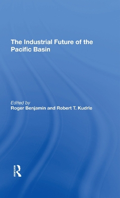 The Industrial Future Of The Pacific Basin by Roger Benjamin