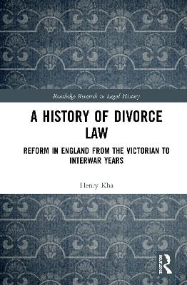 A History of Divorce Law: Reform in England from the Victorian to Interwar Years book