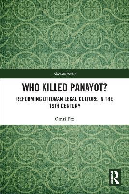Who Killed Panayot?: Reforming Ottoman Legal Culture in the 19th Century book